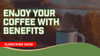 Enjoy Your Coffee With Benefits