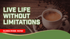 Live Life Without Limitations