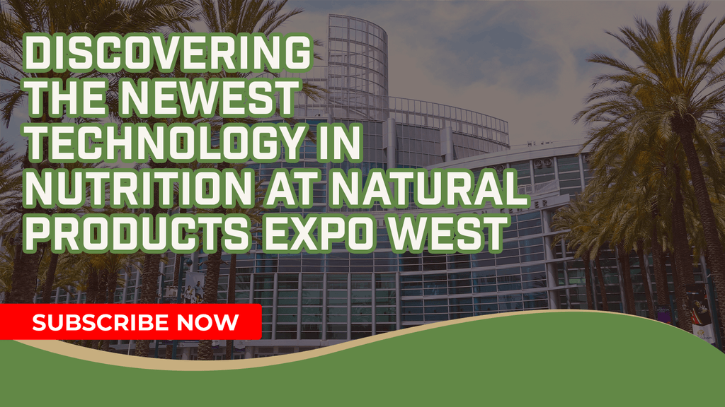 Discovering The Newest Technology In Nutrition At Natural Products Expo West