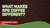 What Makes RPG Coffee Different?